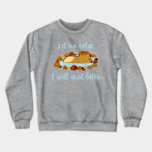 Let me relax I will exist later funny capybara chilling out Crewneck Sweatshirt